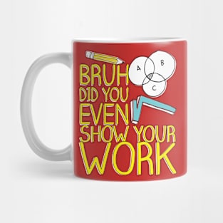 Did you even show your work bro? Mug